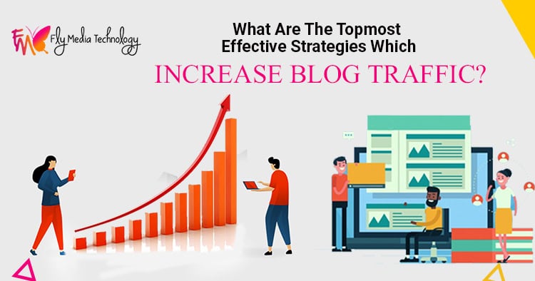 What are the topmost effective strategies which increase blog traffic?