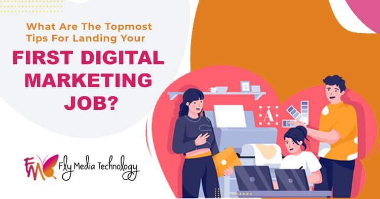 What are the topmost tips for landing your first digital marketing job?