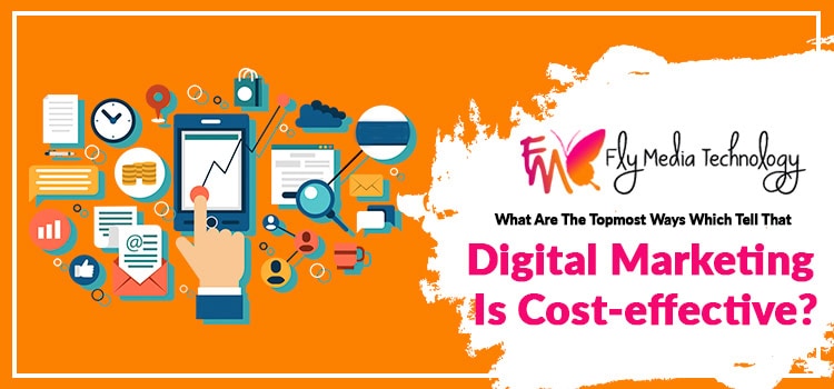 What are the topmost ways which tell that digital marketing is cost-effective?