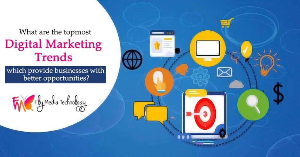 What-are-the-topmost-digital-marketing-trends-which-provide-businesses-with-better-opportunities
