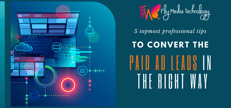 5-topmost-professional-tips-to-convert-the-paid-ad-leads-in-the-right-way