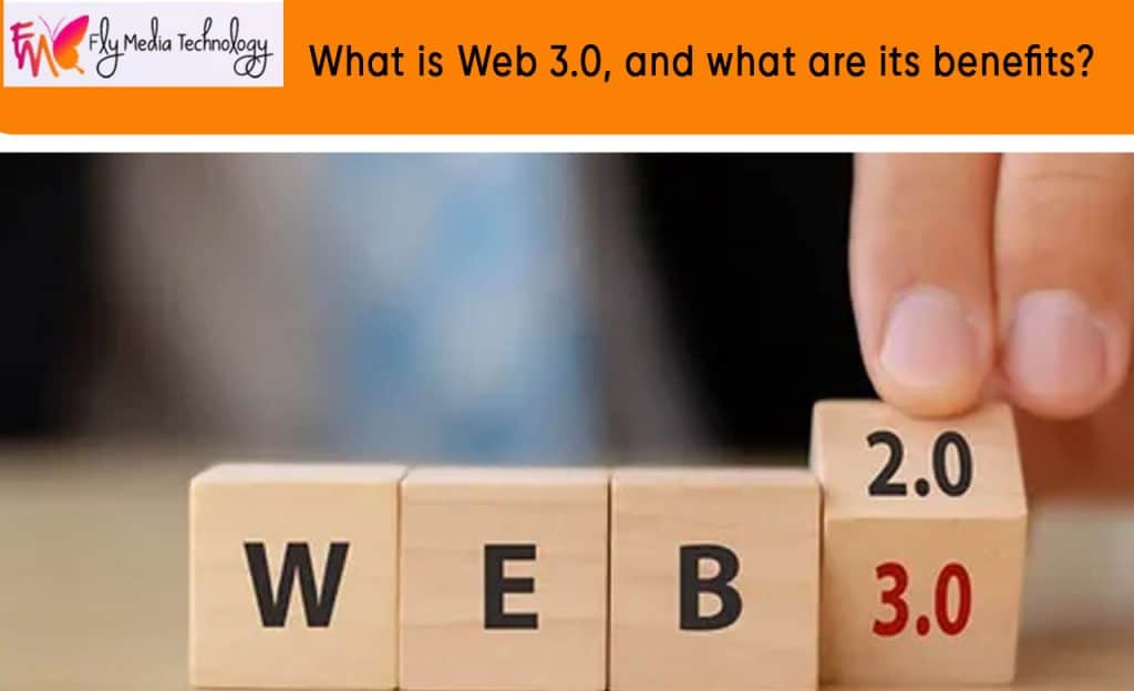 What is Web 3.0, and what are its benefits?