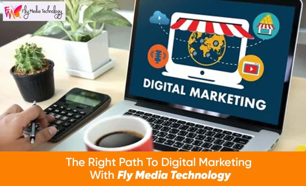The Right Path To Digital Marketing With Fly Media Technology