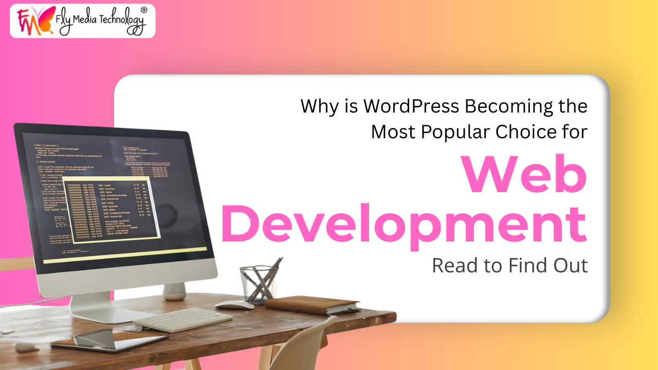 Why is WordPress Becoming the Most Popular Choice for Web Development? Read to Find Out