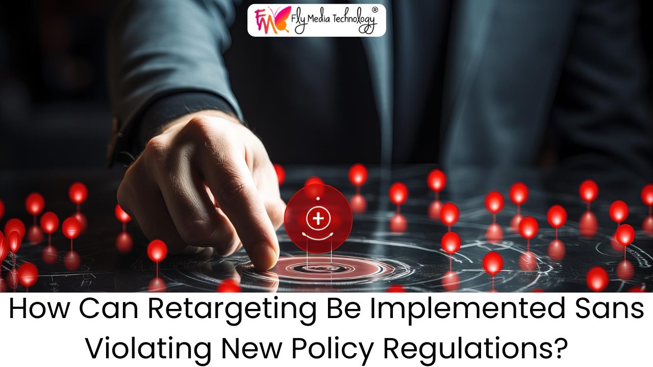How Can Retargeting Be Implemented Sans Violating New Policy Regulations?